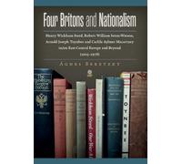Four Britons and Nationalism: Henry Wickham Steed, Robert William Seton-Watson, Arnold Joseph Toynbee and Carlile Aylmer Macartney in/on East-Central Europe and Beyond (1903-1978)