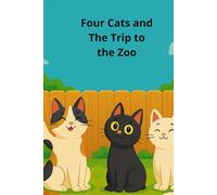 Four Cats and The Trip to the Zoo: A Funny Adventure Chapter Book for Kids Ages 6-10 Full of Animal Surprises and Laugh-Out-Loud Moments (The Four Brave Cats)