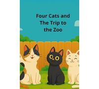 Four Cats and The Trip to the Zoo: A Funny Adventure Chapter Book for Kids Ages 6-10 Full of Animal Surprises and Laugh-Out-Loud Moments (The Four Brave Cats)