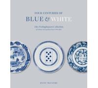 Four Centuries of Blue and White: The Frelinghuysen Collection of Chinese & Japanese Export Porcelain