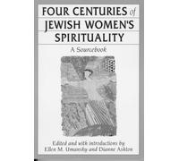 Four Centuries of Jewish Women's Spirituality: A Sourcebook