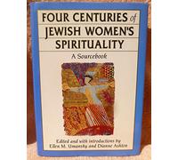 Four Centuries of Jewish Women's Spirituality: A Sourcebook