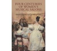 Four Centuries of Women's Musical Salons : A Cross-Cultural History