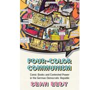 Four-Color Communism: Comic Books and Contested Power in the German Democratic Republic