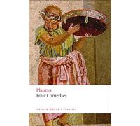 Four Comedies The Braggart Soldier; The Brothers Menaechmus; The Haunted House; The Pot of Gold (Oxford World's Classics)