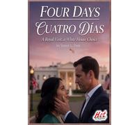 Four Days / Cuatro Días: A Royal Visit, a White House Choice (Hot Spanish Readers: Romance line)