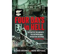 Four Days in Hell: The Battle To Liberate the Netherlands - Operation Suitcase, October 1944