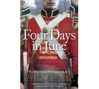 FOUR DAYS IN JUNE: A Compelling Historical War Novel of the Epic Clash at Waterloo