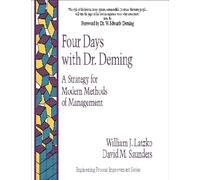 Four Days with Dr. Deming: A Strategy for Modern Methods of Management (Engineering Process Improvement Series)