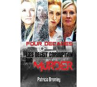 Four Decades of Lies, Deceit, Corruption and Murder