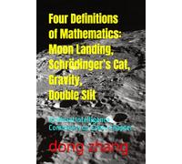 Four Definitions of Mathematics: Moon Landing, Schrödinger’s Cat, Gravity, Double Slit: Artificial Intelligence Comments on Every Chapter