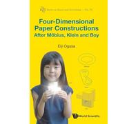 Four-dimensional Paper Constructions After Mobius, Klein And Boy: 78 (Series on Knots and Everything)