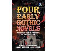 Four Early Gothic Novels: Frankenstein, The Castle of Otranto, The Vampyre, Vathek [Paperback]