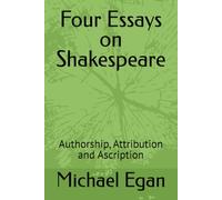 Four Essays on Shakespeare: Authorship, Attribution and Ascription