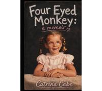Four Eyed Monkey: a memoir