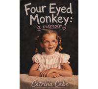 Four Eyed Monkey: a memoir