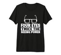 Four Eyes Twice The Seeing Power Eyeglass Premium T-Shirt