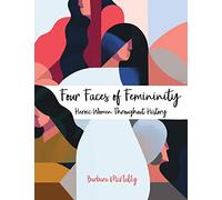 Four Faces of Femininity: Heroic Women Throughout History