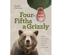 Four Fifths a Grizzly: A New Perspective on Nature that Just Might Save Us All