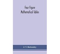 Four figure mathematical tables; comprising logarithmic and trigonometrical tables, and tables of squares, square roots, and reciprocals