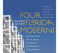 Four Florida Moderns: The Architecture of Albert E.Alfonso, Rene Gonzalez, Chad Oppenheim, and Guy Peterson