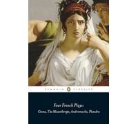 Four French Plays: Cinna, The Misanthrope, Andromache, Phaedra