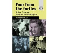 Four from the Forties: Arliss, Crabtree, Knowles and Huntington (British Film-Makers)