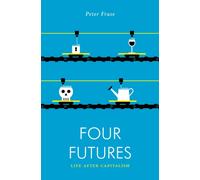 Four Futures : Life After Capitalism