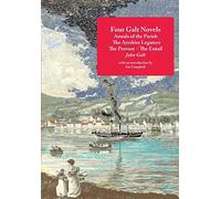 Four Galt Novels: Annals of the Parish, the Ayrshire Legatees, the Provost, the Entail