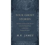 Four Ghost Stories: “’Oh, Whistle, and I’ll Come to You, My Lad’”; “An Episode of Cathedral History”; “Casting the Runes”; and “The Diary of Mr. Poynter”