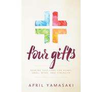 Four Gifts: Seeking Self-Care for Heart, Soul, Mind, and Strength