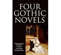 Four Gothic Novels: The Castle of Otranto; Vathek; The Monk; Frankenstein