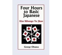 Four Hours to Basic Japanese: Kiso Nihongo Yo Jikan