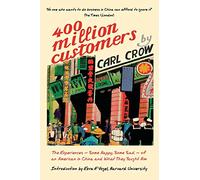 Four Hundred Million Customers: The Experiences - Some Happy, Some Sad -of an American in China and What They Taught Him