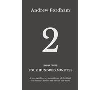 Four Hundred Minutes : 2: A ten-part literary countdown of the final ten minutes before the end of the world