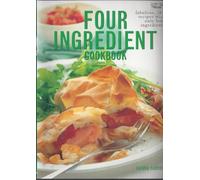 Four ingredient cookbook: Fabulous fast recipes with only four ingredients Edition: Reprint