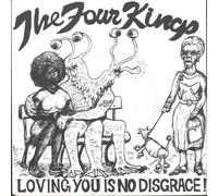 Four Kings - Loving You Is No Disgrace! / Disgraceful Version