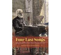 Four Last Songs: Aging and Creativity in Verdi, Strauss, Messiaen, and Britten