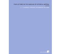 Four Lectures on the Handling of Historical Material: [1917]