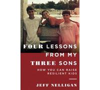 Four Lessons From My Three Sons: How You Can Raise A Resilient Kid