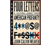 FOUR LETTERS A Cultural Journey Through American Profanity: The Etymology of Every Fucking Curse Word