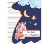 Four Lines Handwriting Book: Blank Lined A4 Notebook for Children, English Handwriting Practice Exercise Book to Learn Writing Letters and Numbers. Unicorn Cover Design.