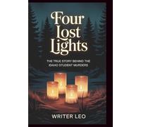 Four Lost Lights: The True Story Behind the Idaho Student Murders