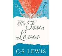 Four Loves (C. Lewis Signature Classic): A captivating journey through the different forms of love (C. S. Lewis Signature Classic)