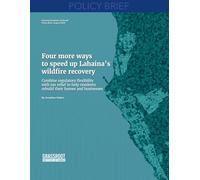 Four more ways to speed up Lahaina’s wildfire recovery: Combine regulatory flexibility with tax relief to help residents rebuild their homes and ... (Grassroot Institute of Hawaii Policy Briefs)