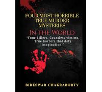 Four Most Horrible True Murder Mysteries in the World: gripping collection uncovers the shocking stories of four of the most infamous serial killers ... (true crime books based on real stories)