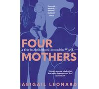 Four Mothers : A Year in Motherhood Around the World