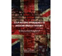 Four Nations Approaches to Modern 'British' History : A (Dis)United Kingdom?