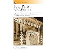 Four Parts, No Waiting: A Social History of American Barbershop Harmony: 1 (American Musicspheres)