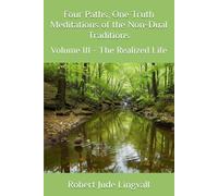 Four Paths, One Truth: Meditations of the Non-Dual Traditions: Volume III - The Realized Life